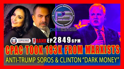 EP 2849-6PM CPAC TOOK 183,000 IN DARK MONEY FROM ANTI-TRUMP, SOROS-CLINTON MARXIST ORGANIZATION