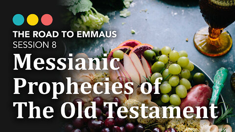 ROAD TO EMMAUS: Messianic Prophecies of the Old Testament | Session 8