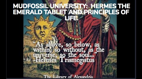 MUDFOSSIL UNIVERSITY: HERMES THE EMERALD TABLET AND PRINCIPLES OF LIFE.