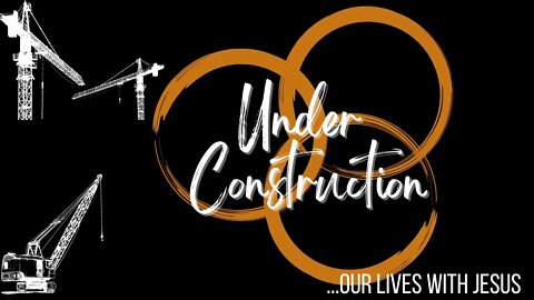 Under Construction...Our Lives with Jesus