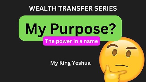 Wealth Transfer - What is my PURPOSE? What should I do with all this money? Identity & NAMES!