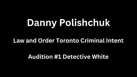 Law and Order Toronto - Criminal Intent Audition - Danny Polishchuk