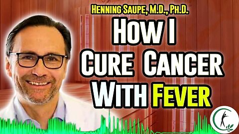 How Dr. Henning Saupe Cures Cancer With Fever (Whole-Body Hypothermia)
