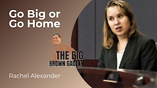 Go Big or Go Home | Rachel Alexander