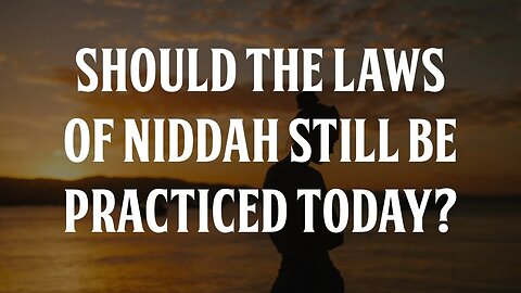 Should the Law of Niddah Still Be Practiced Today?