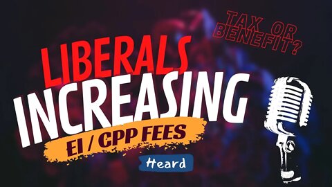 EI and CPP are taxes in Canada, showing Liberals lied again in QP - Heard With Trevor