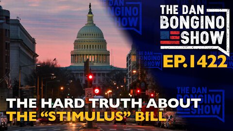 Ep. 1422 The Hard Truth About the “Stimulus” Bill - The Dan Bongino Show