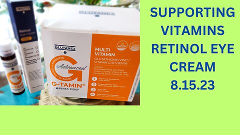 GLUTANEX SUPPORTING VITAMINS and RETINOL EYE CREAM. 8.15.23#vitamins