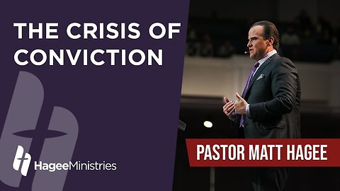 Pastor Matt Hagee - "The Crisis of Conviction"