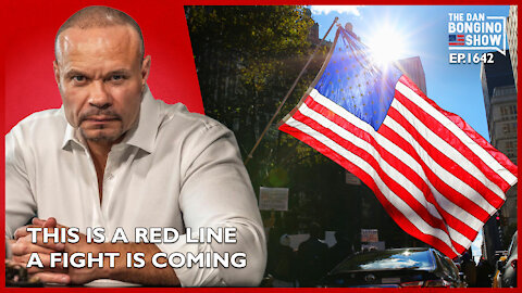 Ep. 1642 This Is A Redline. A Fight Is Coming - The Dan Bongino Show