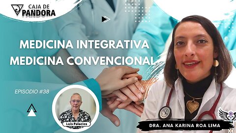 MEDICINA INTEGRATIVA Y MEDICINA CONVENCIONAL con Dra. Ana Karina Roa Lima