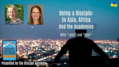 Part 2: Being a disciple in Asia, Africa and the Academies - on The Disciple Dilemma