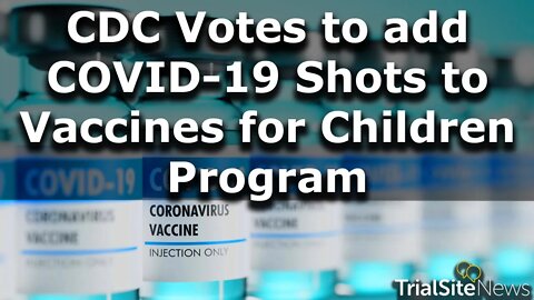 CDC ACIP Vote Unanimously to add mRNA-based COVID-19 Shots to Vaccines for Children Program