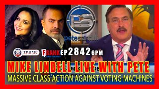 EP 2842-6PM MIKE LINDELL LIVE WITH PETE - MASSIVE CLASS ACTION FILED AGAINST VOTING MACHINE CO's