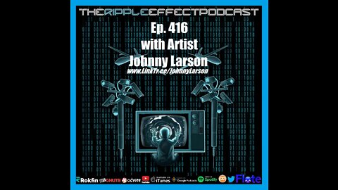 The Ripple Effect Podcast #416 (Johnny Larson | Life Imitating Art)