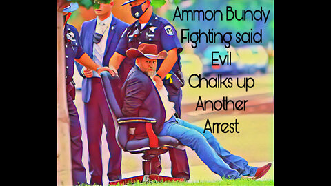 Ammon Bundy, fighting “evil” chalks up another arrest