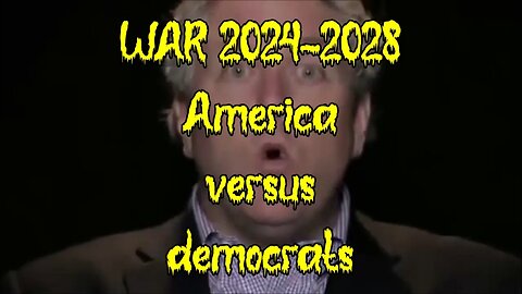 WAR 2024-2028 America versus democrats