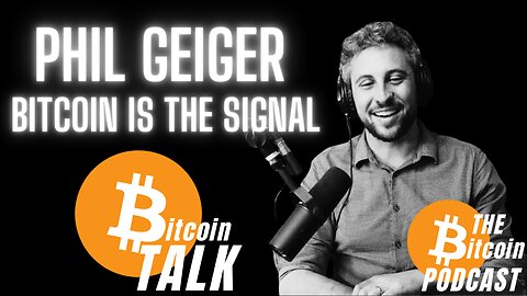 Bitcoin is the Signal - Phil Geiger (Bitcoin Talk on THE Bitcoin Podcast)