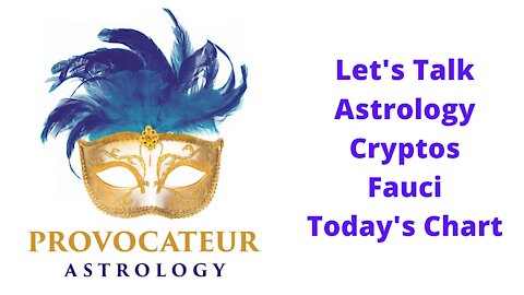 Let's Talk Astrology - Cryptos, Fauci and Today's Chart