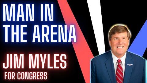 Ep. 138 | Man In The Arena | Jim Myles for U.S. Congress