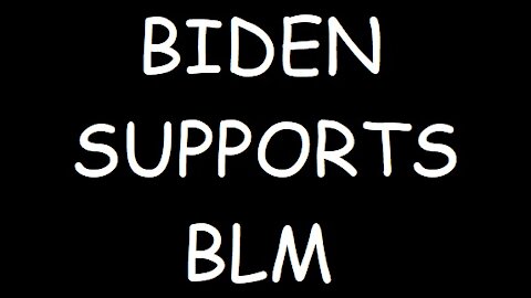 BIDEN SUPPORTS BLM