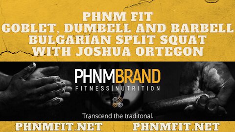PHNM FIT Goblet, Dumbell & Barbell Bulgarian Split Squat with Joshua Ortegon