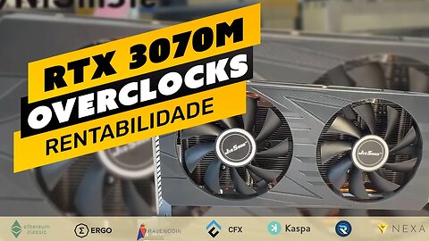 ⛏️🤑 NVIDIA RTX 3070M - RENTABILIDADE E OVERCLOCKS | ETC | ERG | RVN | CFX | KAS | RXD | NEXA