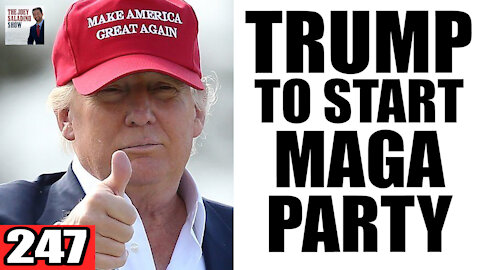 247. Trump to Start 'MAGA PARTY'