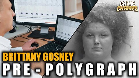 Pre-Polygraph Interrogation With Brittany Gosney | EP: 3