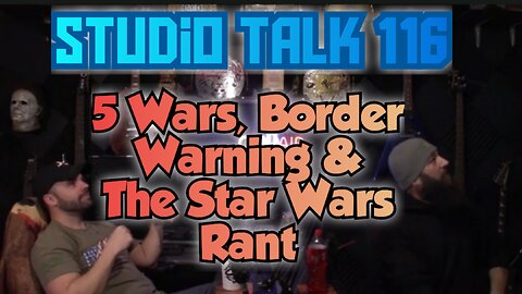 Studio Talk 116: Star Wars Rant, Battle of Yemen and More Border Crisis