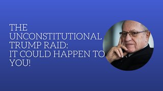 The Unconstitutional Trump Raid: It Could Happen To You!