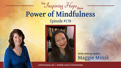 Power of Mindfulness with Maggie Minsk - Inspiring Hope Show #170