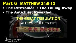 PART 6 – MATTHEW 24:9-12 – THE RESTRAINER – THE FALLING AWAY – ANTICHRIST REVEALED