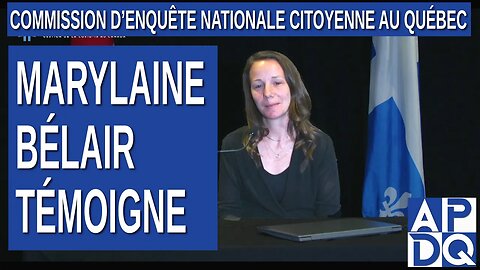 CeNC - Commission d’enquête nationale citoyenne - Marylaine Bélair témoigne