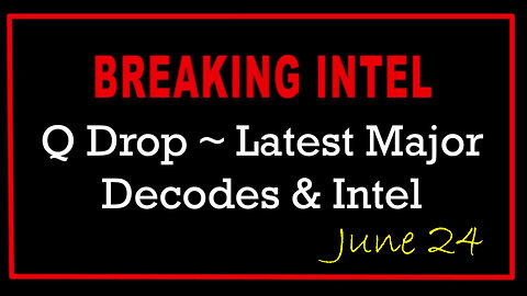 Q Drop ~ Latest Major Decodes & Intel June 24 > Scare Event