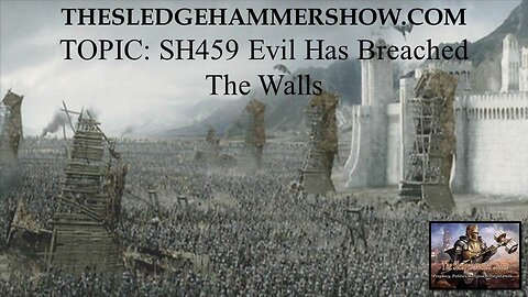 the SLEDGEHAMMER show SH459 Evil Has Breached The Walls