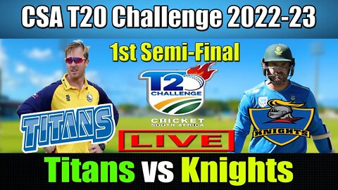 Knights vs Titans live Update , CSA T20 Challenge 2022-23 Live , KNG vs TIT Live t20 ,1st Semi-Final