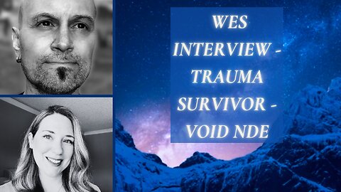 WES INTERVIEW - TRAUMA SURVIVOR & VOID NDE