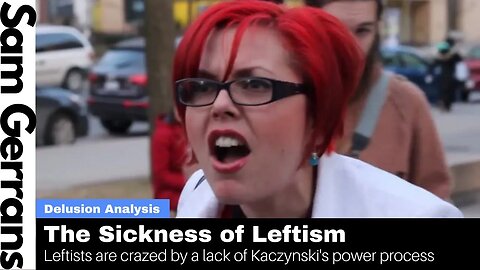 The Sickness Of Leftism: Leftists Are Crazed By A Lack Of Kaczynski's Power Process