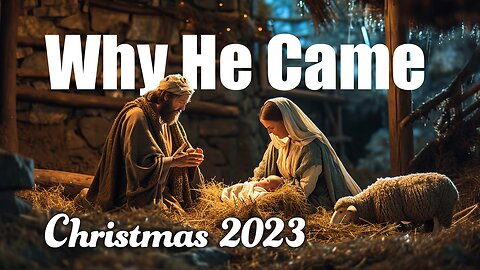 Why He Came. Christmas 2023