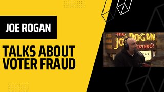Joe Rogan Talks About Voter Fraud