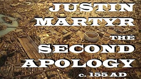 Justin Martyr - The Second Apology - c. 155 AD