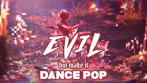 EVIL but it's DANCE POP (tw: flashing)