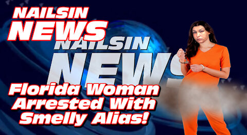 NAILSIN NEWS: Woman Arrested With Smelly Alias!