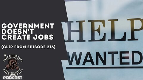 Government Doesn't Create Jobs (Clip from Episode 216)