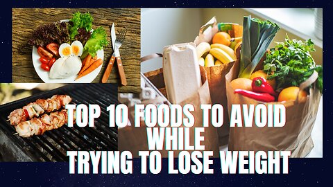 TOP 10 FOODS TO AVOID WHILE TRYING TO LOSE WEIGHT