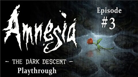 Amnesia: the Dark Descent (#3) — Descending into Darkness