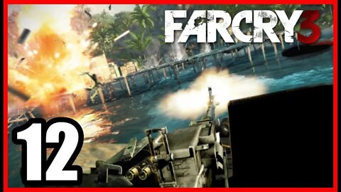 Far Cry 3 - Part 12 - BLOW UP the DAMN BOAT! WTF!