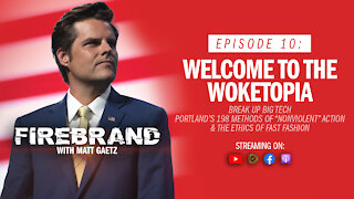 Episode 10: Welcome to the Woketopia – Firebrand with Matt Gaetz