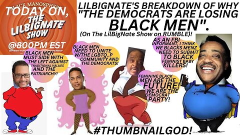 #BLACKMEN, #BLEXIT, #PROPERMEN, LILBIGNATE'S BREAKDOWN OF WHY "THE DEMOCRATS ARE LOSING BLACK MEN".